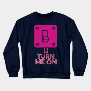 You Turn Me On [Valentine Gift] Crewneck Sweatshirt